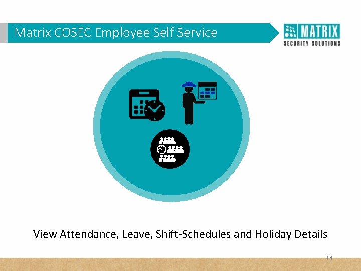Matrix. VAM COSEC Self Service WHY in. Employee Corporates? View Attendance, Leave, Shift-Schedules and