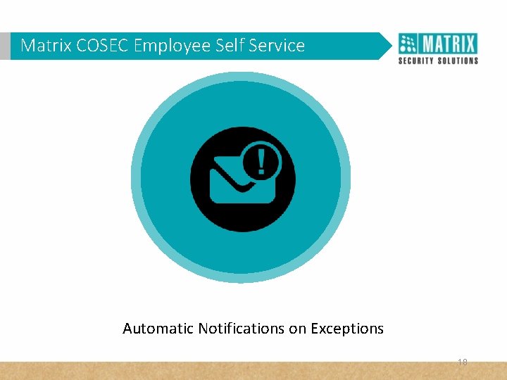 Matrix. VAM COSEC Self Service WHY in. Employee Corporates? Automatic Notifications on Exceptions 18