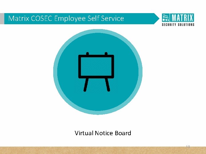 Matrix. VAM COSEC Self Service WHY in. Employee Corporates? Virtual Notice Board 19 