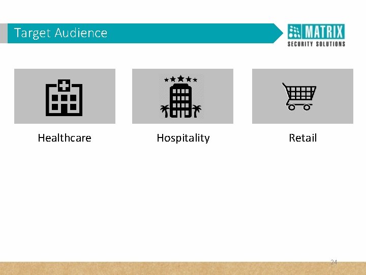 Target Audience Healthcare Hospitality Retail 24 