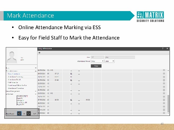 Mark Attendance • Online Attendance Marking via ESS • Easy for Field Staff to