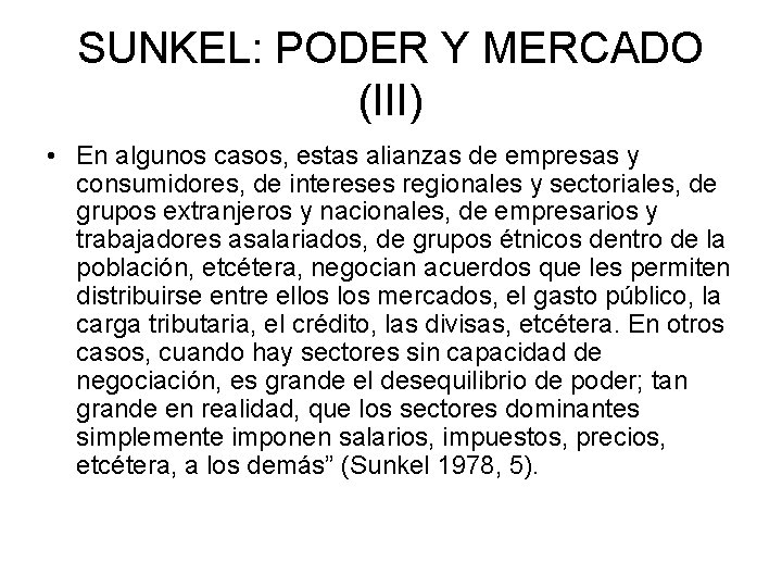 SUNKEL: PODER Y MERCADO (III) • En algunos casos, estas alianzas de empresas y