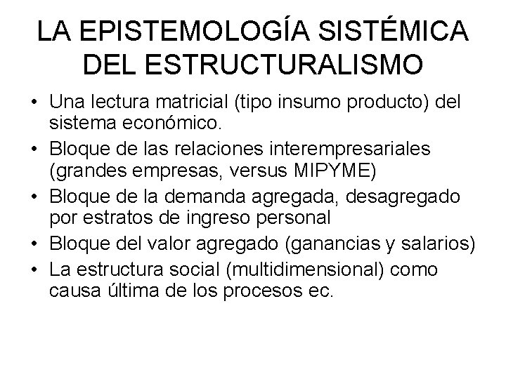 LA EPISTEMOLOGÍA SISTÉMICA DEL ESTRUCTURALISMO • Una lectura matricial (tipo insumo producto) del sistema