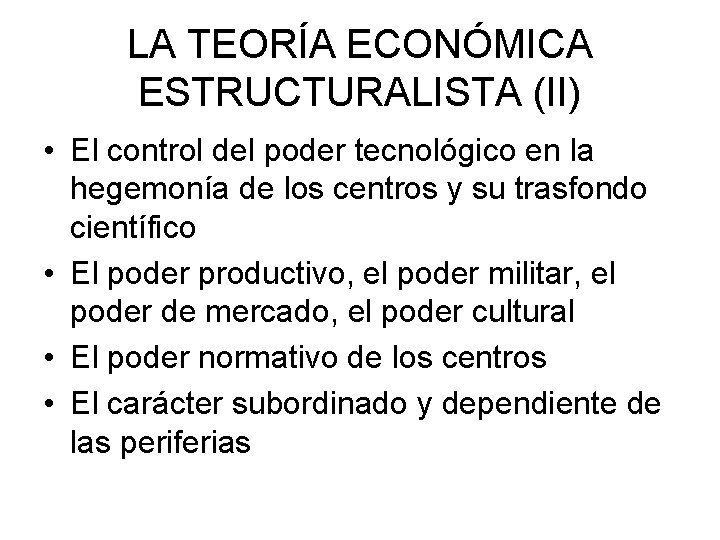 LA TEORÍA ECONÓMICA ESTRUCTURALISTA (II) • El control del poder tecnológico en la hegemonía