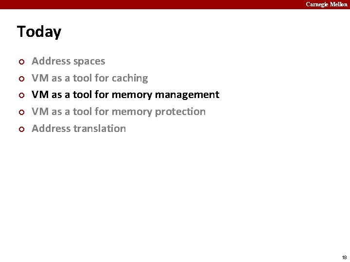 Carnegie Mellon Today ¢ ¢ ¢ Address spaces VM as a tool for caching