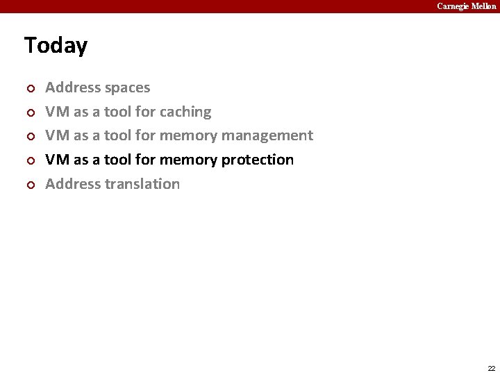 Carnegie Mellon Today ¢ ¢ ¢ Address spaces VM as a tool for caching