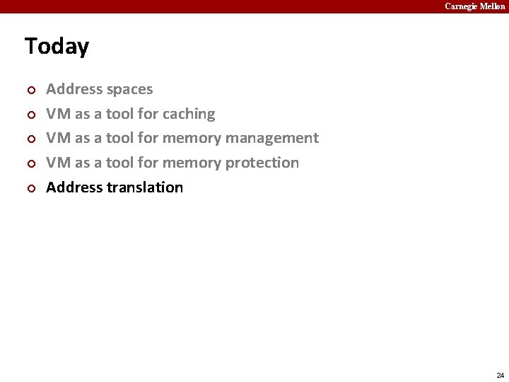 Carnegie Mellon Today ¢ ¢ ¢ Address spaces VM as a tool for caching