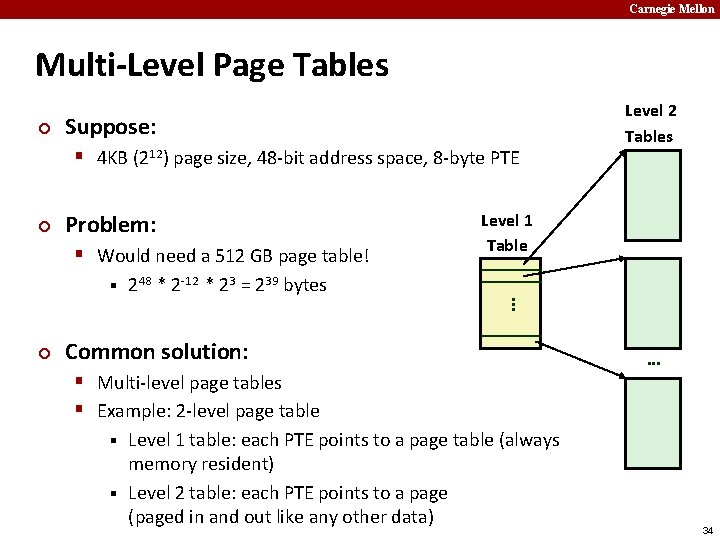 Carnegie Mellon Multi-Level Page Tables ¢ Suppose: § 4 KB (212) page size, 48