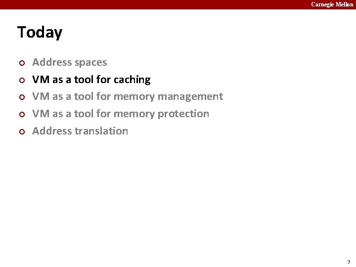 Carnegie Mellon Today ¢ ¢ ¢ Address spaces VM as a tool for caching