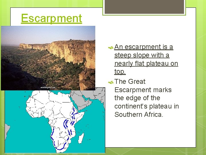 Escarpment An escarpment is a steep slope with a nearly flat plateau on top.
