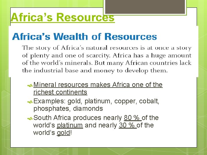 Africa’s Resources Mineral resources makes Africa one of the richest continents Examples: gold, platinum,