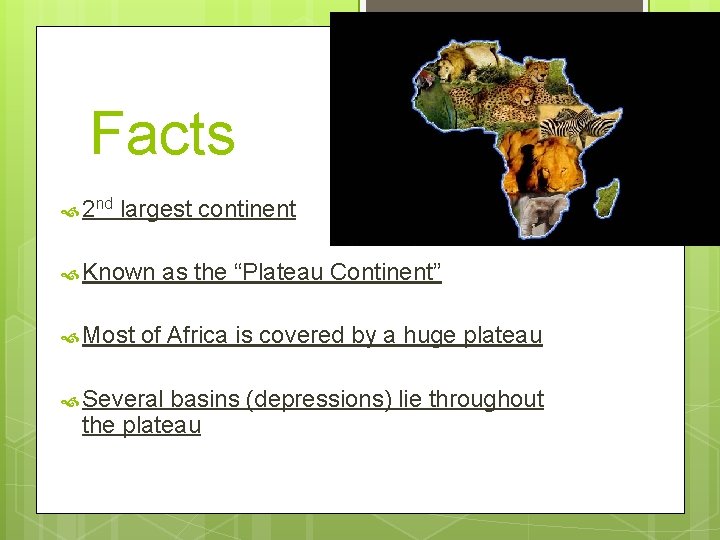 Facts 2 nd largest continent Known Most as the “Plateau Continent” of Africa is