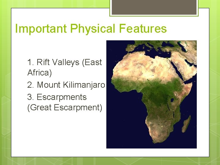 Important Physical Features 1. Rift Valleys (East Africa) 2. Mount Kilimanjaro 3. Escarpments (Great