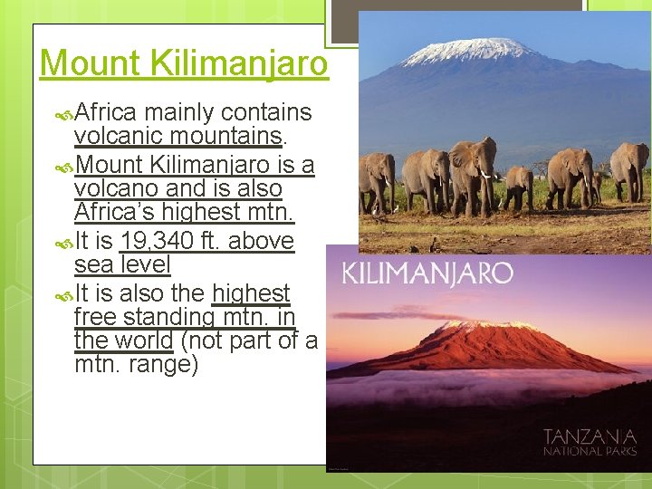 Mount Kilimanjaro Africa mainly contains volcanic mountains. Mount Kilimanjaro is a volcano and is
