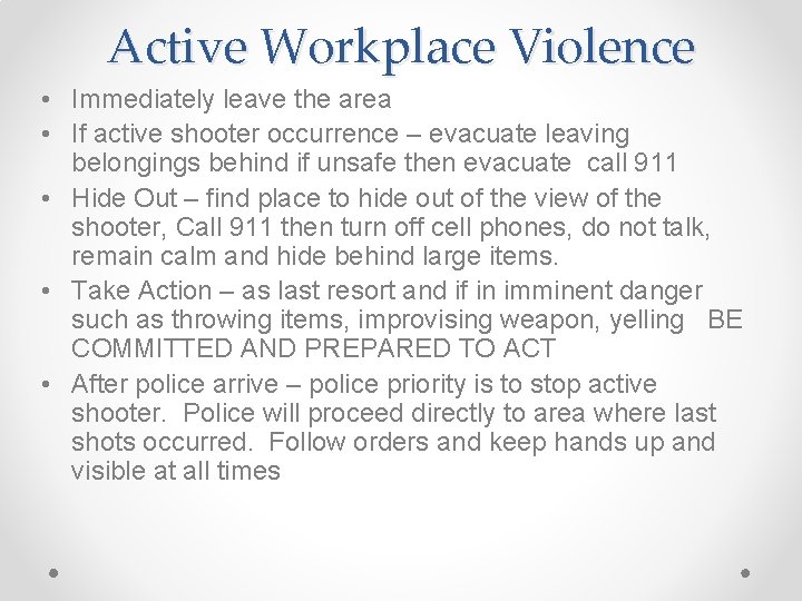Active Workplace Violence • Immediately leave the area • If active shooter occurrence –