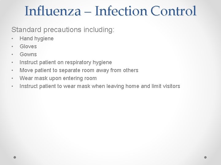 Influenza – Infection Control Standard precautions including: • • Hand hygiene Gloves Gowns Instruct