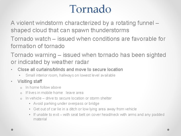 Tornado A violent windstorm characterized by a rotating funnel – shaped cloud that can