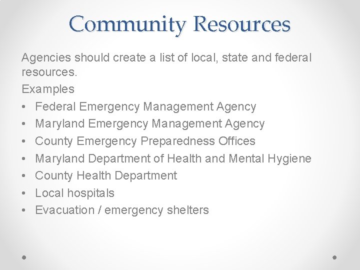 Community Resources Agencies should create a list of local, state and federal resources. Examples