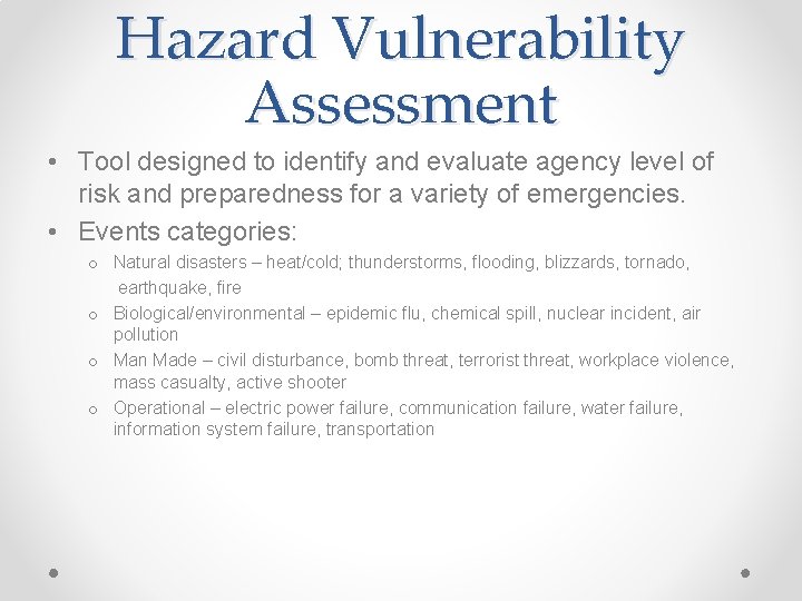 Hazard Vulnerability Assessment • Tool designed to identify and evaluate agency level of risk