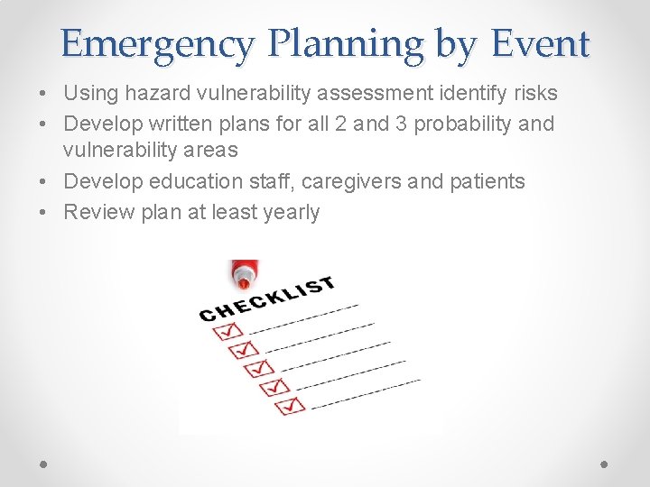 Emergency Planning by Event • Using hazard vulnerability assessment identify risks • Develop written