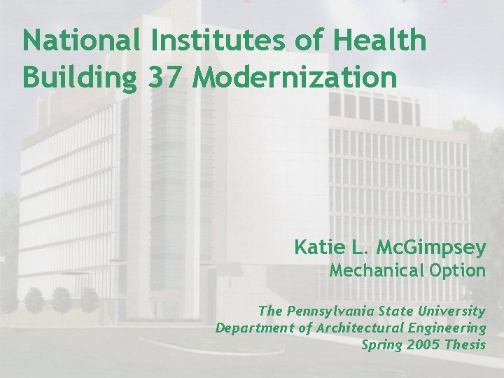 National Institutes of Health Building 37 Modernization Katie L. Mc. Gimpsey Mechanical Option The