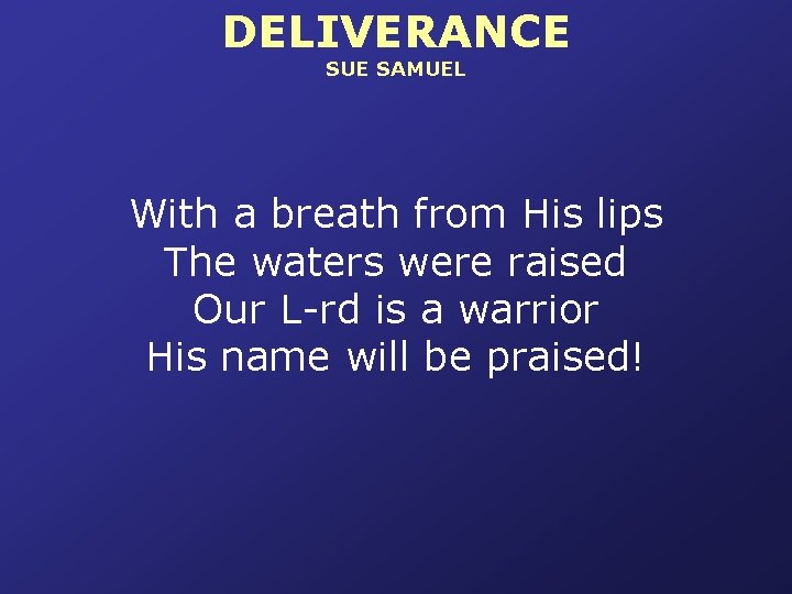 DELIVERANCE SUE SAMUEL With a breath from His lips The waters were raised Our