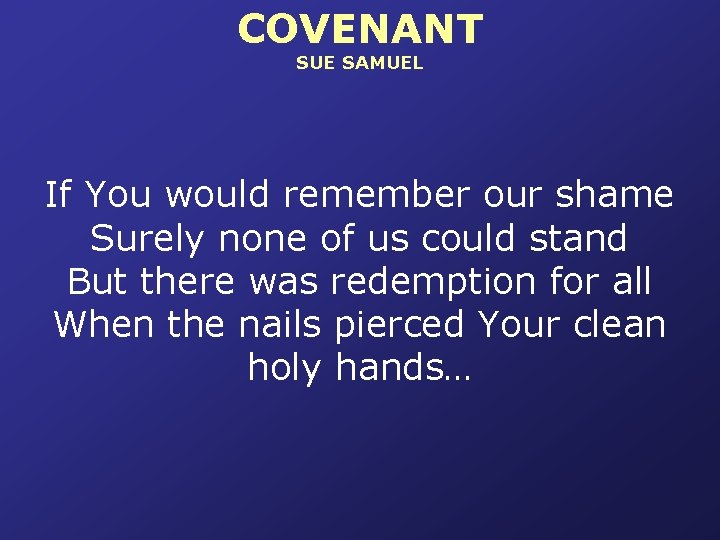 COVENANT SUE SAMUEL If You would remember our shame Surely none of us could