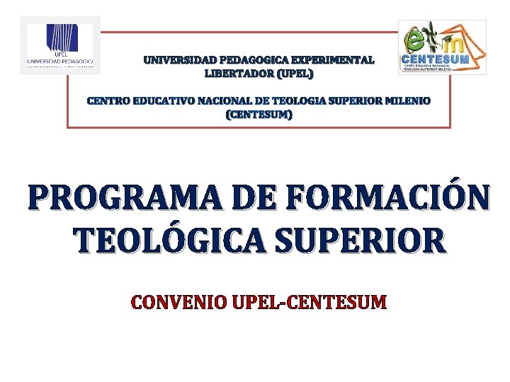 UNIVERSIDAD PEDAGOGICA EXPERIMENTAL LIBERTADOR (UPEL) CENTRO EDUCATIVO NACIONAL DE TEOLOGIA SUPERIOR MILENIO (CENTESUM) PROGRAMA