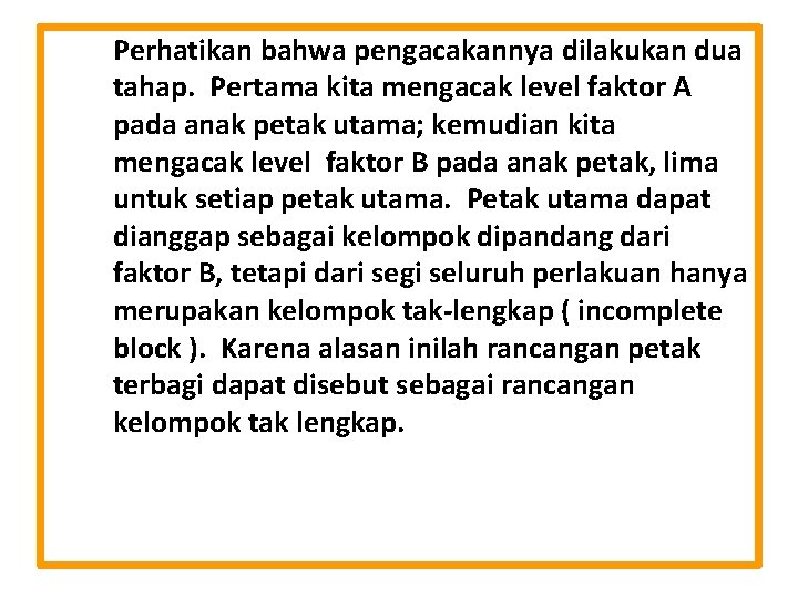 Perhatikan bahwa pengacakannya dilakukan dua tahap. Pertama kita mengacak level faktor A pada anak