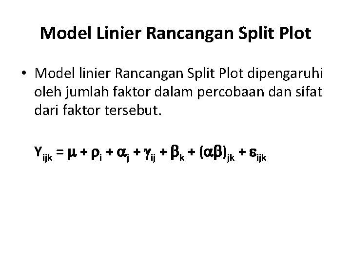 Model Linier Rancangan Split Plot • Model linier Rancangan Split Plot dipengaruhi oleh jumlah