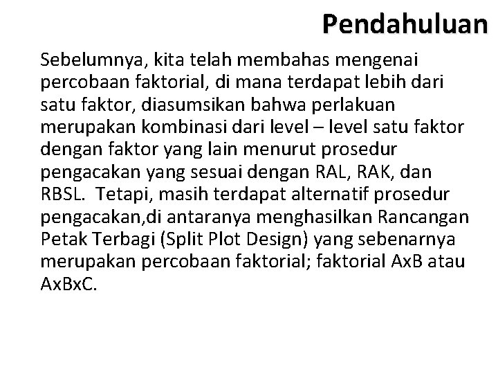 Pendahuluan Sebelumnya, kita telah membahas mengenai percobaan faktorial, di mana terdapat lebih dari satu