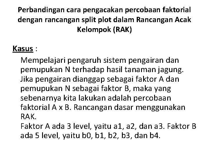 Perbandingan cara pengacakan percobaan faktorial dengan rancangan split plot dalam Rancangan Acak Kelompok (RAK)