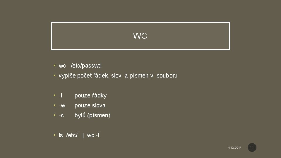 WC • wc /etc/passwd • vypíše počet řádek, slov a písmen v souboru •