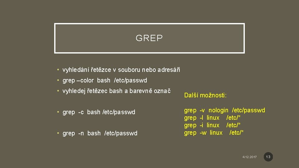 GREP • vyhledání řetězce v souboru nebo adresáři • grep –color bash /etc/passwd •