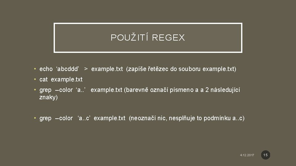 POUŽITÍ REGEX • echo ‘abcddd’ > example. txt (zapíše řetězec do souboru example. txt)