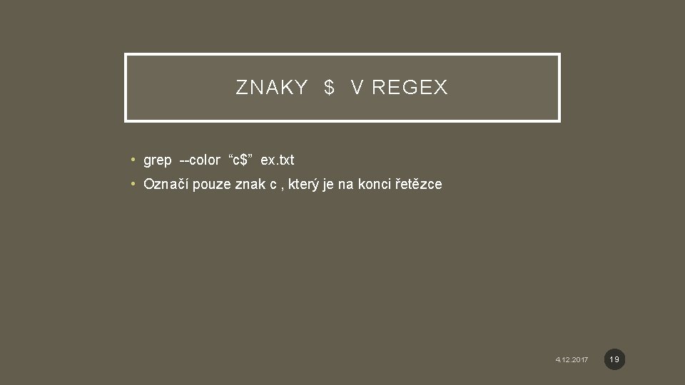 ZNAKY $ V REGEX • grep --color “c$” ex. txt • Označí pouze znak