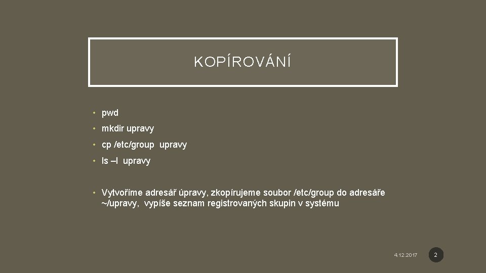 KOPÍROVÁNÍ • pwd • mkdir upravy • cp /etc/group upravy • ls –l upravy