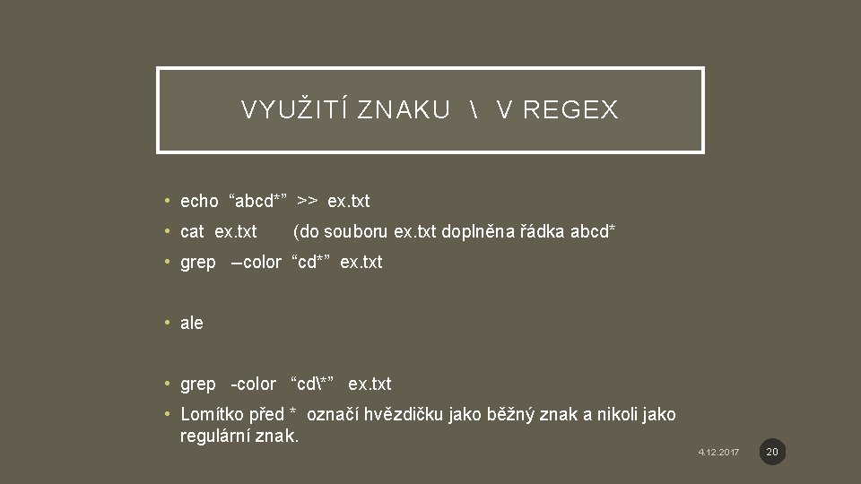 VYUŽITÍ ZNAKU  V REGEX • echo “abcd*” >> ex. txt • cat ex.