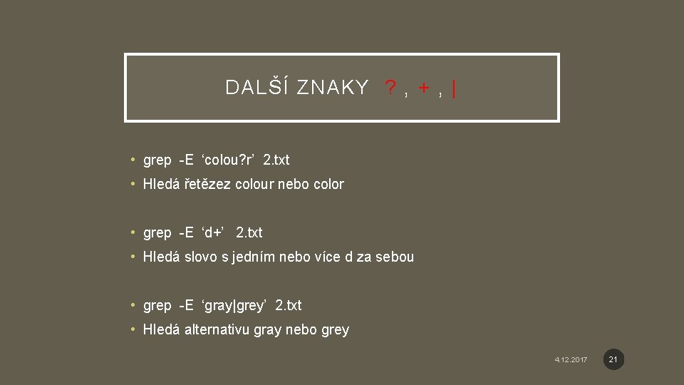 DALŠÍ ZNAKY ? , + , | • grep -E ‘colou? r’ 2. txt