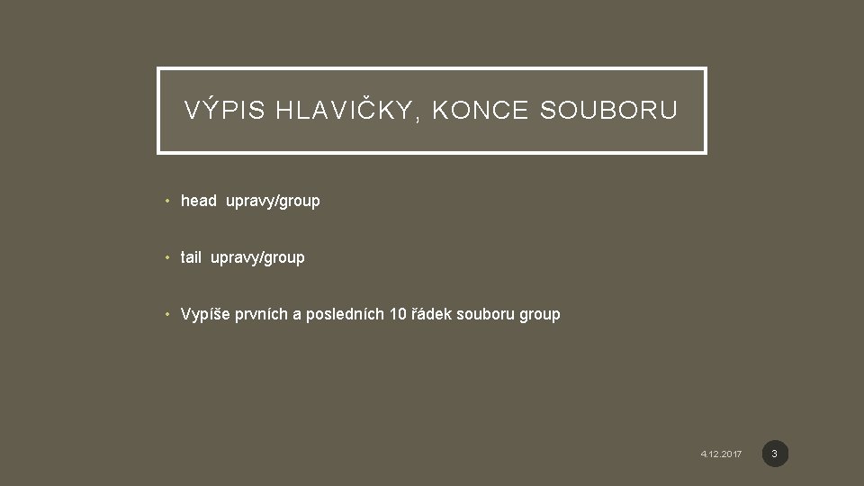 VÝPIS HLAVIČKY, KONCE SOUBORU • head upravy/group • tail upravy/group • Vypíše prvních a