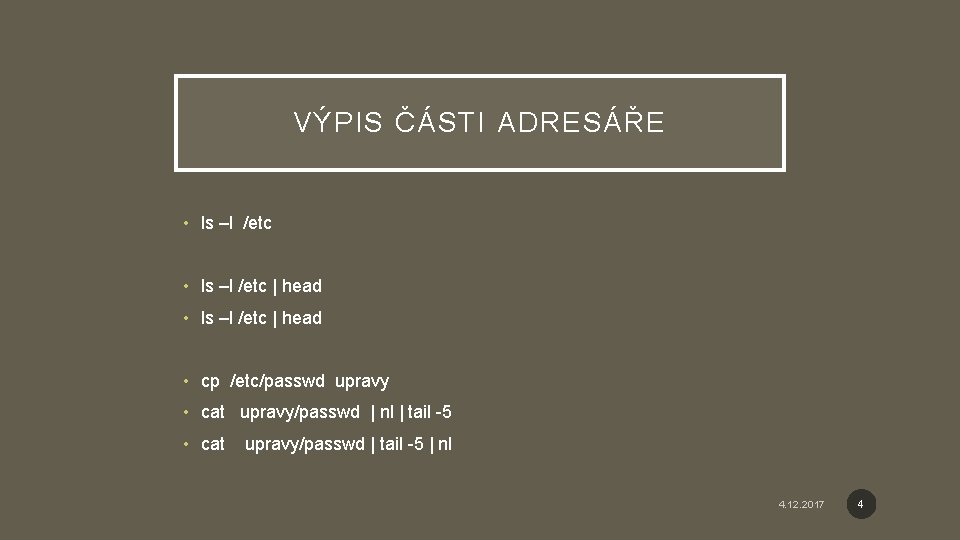 VÝPIS ČÁSTI ADRESÁŘE • ls –l /etc | head • cp /etc/passwd upravy •