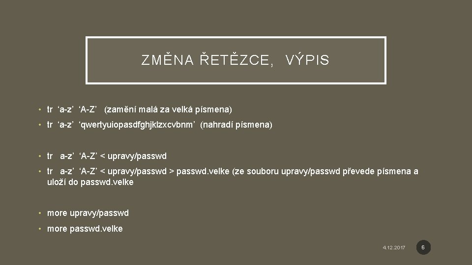 ZMĚNA ŘETĚZCE, VÝPIS • tr ‘a-z’ ‘A-Z’ (zamění malá za velká písmena) • tr