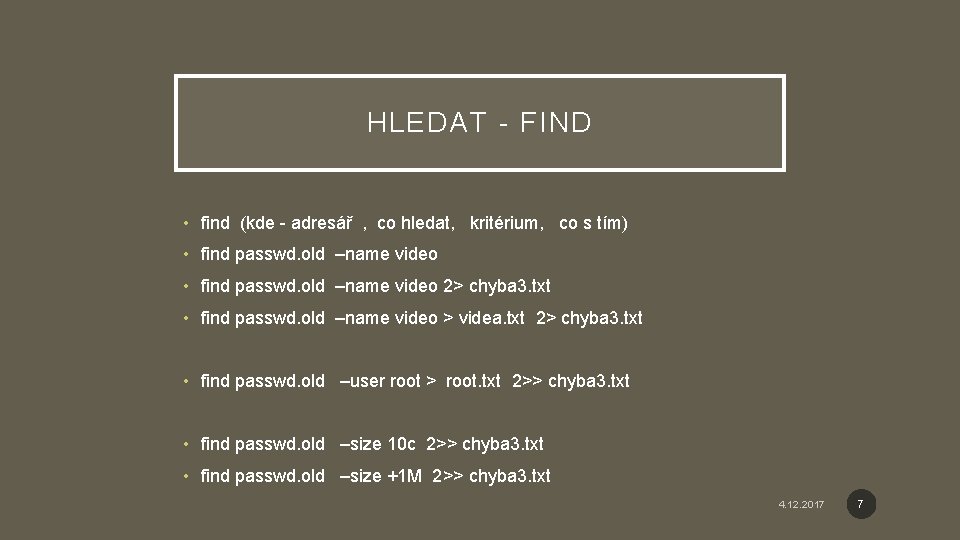 HLEDAT - FIND • find (kde - adresář , co hledat, kritérium, co s