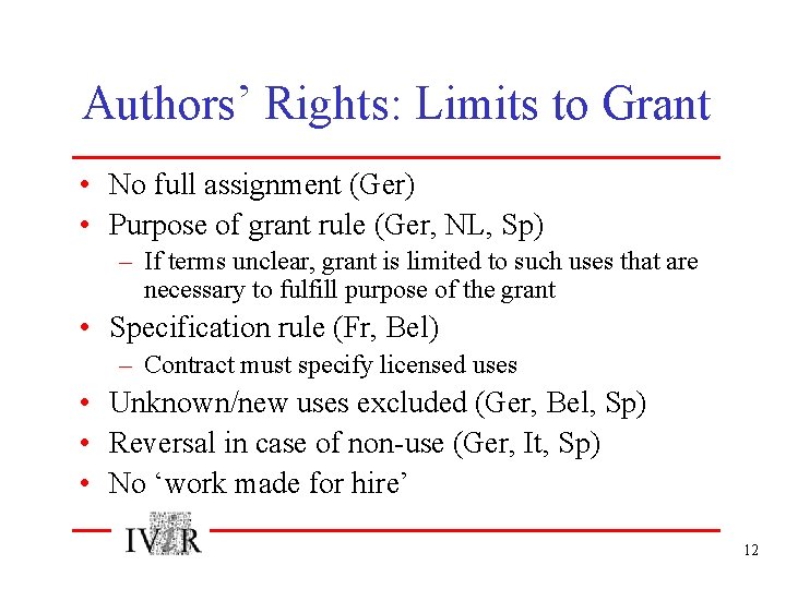 Authors’ Rights: Limits to Grant • No full assignment (Ger) • Purpose of grant