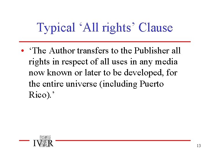 Typical ‘All rights’ Clause • ‘The Author transfers to the Publisher all rights in