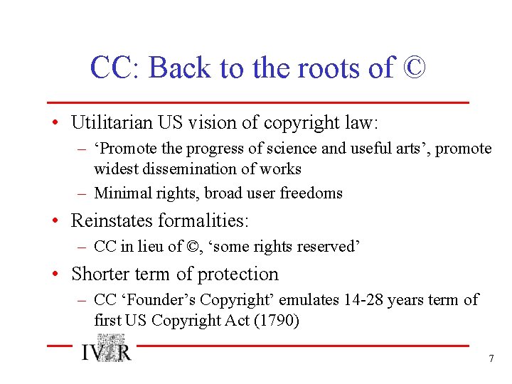 CC: Back to the roots of © • Utilitarian US vision of copyright law: