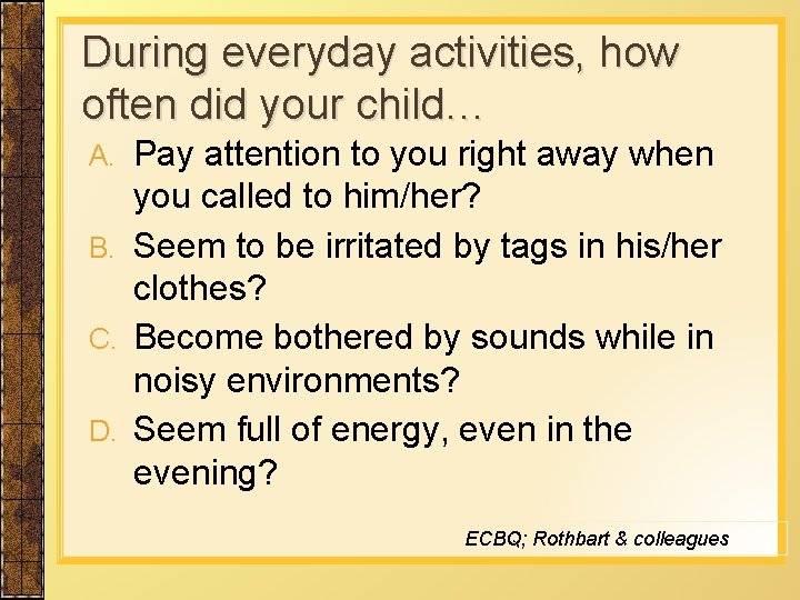 During everyday activities, how often did your child… Pay attention to you right away