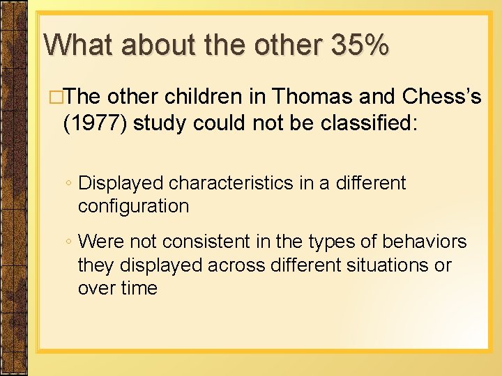 What about the other 35% �The other children in Thomas and Chess’s (1977) study