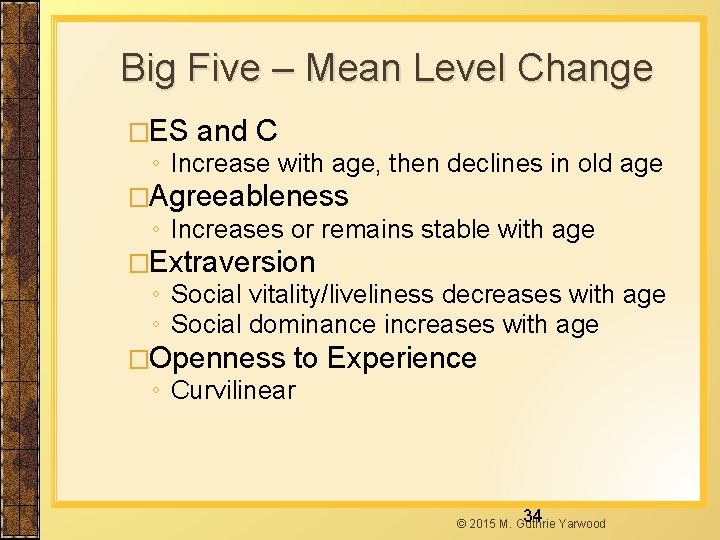 Big Five – Mean Level Change �ES and C ◦ Increase with age, then