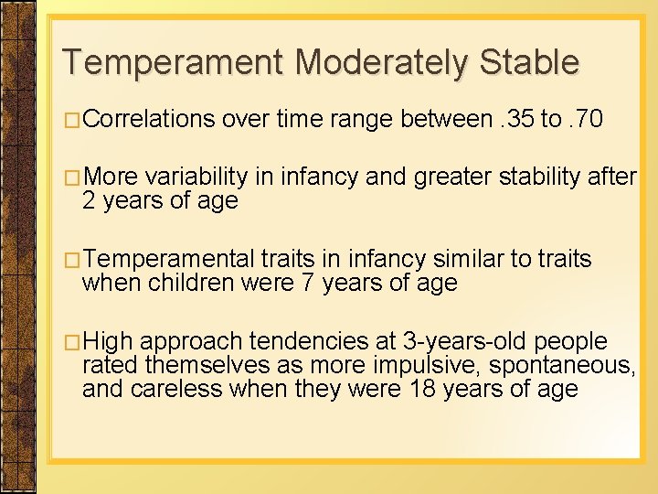 Temperament Moderately Stable �Correlations over time range between. 35 to. 70 �More variability in